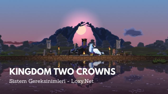Kingdom Two Crowns Sistem Gereksinimleri
